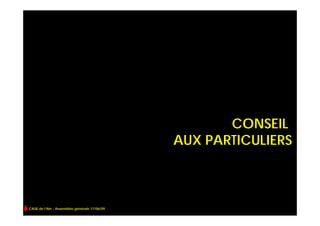 CONSEIL
                                              AUX PARTICULIERS



CAUE de l’Ain - Assemblée générale 17/06/09
 
