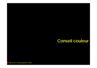 Conseil couleur




CAUE de l’Ain - Assemblée générale 17/06/09
 