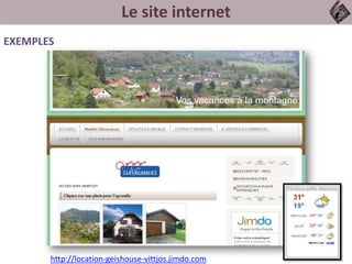 Le site internet
EXEMPLES
http://location-geishouse-vittjos.jimdo.com
 