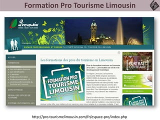 Formation Pro Tourisme Limousin
http://pro.tourismelimousin.com/fr/espace-pro/index.php
 