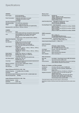 Specifications


GENERAL                                                                                        Memory Card
Power Supply:            DC7.2V (with Battery)                                                 Recording Format:        DVCPRO HD:
                         DC7.9V (with AC adaptor)                                                                       1080/50i, 1080/25p (over 50i),
Power Consumption:       10.9W (when LCD monitor is not used.)                                                          720/50p, 720/25p (over 50p), 720/25pN (Native)
                         11.7W (when LCD monitor is used.)                                                              DVCPRO 50/DVCPRO/DV:
                         13.8W (MAX)                                                                                    576/50i, 576/25p (over 50i)

Operating Temperature: 0˚C to +40˚C                                                            Audio Recording Format:  PCM digital recording 48 kHz / 16 bits
                                                                                                                     4ch (DVCPRO HD / DVCPRO 50),
Operating Humidity:      10% to 85% (No condensation)                                                                2ch/4ch selectable (DVCPRO/DV)
Weight:                  Approx. 1.9kg Camcorder only                                          Recording/Playback Time*: Approx.64 minutes
                         Approx. 2.25kg Incl. two P2 cards and supplied battery                                       (Using one 64GB P2 card, DVCPRO HD, recording in 1080/50i)
Dimensions (W x H x D): 154 mm × 179.5 mm × 397 mm                                                                    Approx.32 minutes
                                                                                                                      (Using one 32GB P2 card, DVCPRO HD, recording in 1080/50i)
                                                                                                                      Approx.16 minutes
CAMERA                                                                                                                (Using one 16GB P2 card, DVCPRO HD, recording in 1080/50i)
Pick-up Device:          3CCD
                         (1/3-inch interline transfer type, and progressive modes supported)   VIDEO connectors
Lens:                    LEICA DICOMAR lens with optical image stabilizer,
                                                                                               SDI Out:                 BNC x 1, 0.8Vp-p, 75
                         motorized/manual mode switching, 13 × zoom,
                                                                                                                        HD: SMPTE292M/296M/299M Standard
                         F1.6 - 3.0
                                                                                                                        SD: SMPTE259M-C/272M-A/ITU-R.BT656-4 Standard
                         (f=3.9mm to 51mm / 35mm equivalent: 28mm to 368mm)
                                                                                               Analog Component Output:   Component Video Terminal x 1,
Optical Color Separation:    Prism system
                                                                                                                      Y: 1.0Vp-p, 75 Ω , PB/PR: 0.7Vp-p, 75 Ω
ND Filter:               1/4, 1/16, 1/64
                                                                                               Analog Composite Output: Pin jack x 1, 1.0Vp-p, 75 Ω
Gain Selection:          50i/50p mode: 0/+3/+6/+9/+12/+18 dB,
                         25p/25pN mode: 0/+3/+6/+9/+12 dB,
                         when using slow shutter (1/12), 0dB fixed.                            Audio Connectors
                         when using under 25 fps flame rate, 0dB fixed.
                                                                                               XLR Input:               XLR (3-pin) × 2 (Input 1/Input 2)
Shutter Speed:           50i/50p mode:                                                                                  Input High-Impedance Line: 0dBu,
                         1/50 (OFF) sec., 1/60 sec., 1/120 sec., 1/250 sec., 1/500 sec.,                                MIC: -50/-60dBu (selectable in menu GUI)
                         1/1000 sec., 1/2000 sec.
                                                                                               Line Output:             Pin-jack × 2 (ch1,ch2) 316mV, 600 Ω
                         25p/25pN mode: 1/25 sec.,
                         1/50 (OFF) sec., 1/60 sec., 1/120 sec., 1/250 sec., 1/500 sec.,       Built-in Microphone:     Stereo microphone
                         1/1000 sec.                                                           Phones:                  Stereo mini jack (3.5mm diameter)
Shutter Speed:           50i/50p mode: 1/50.0 sec. to 1/248.9 sec.                             Built-in Speaker:        20mm round shape x 1
(Synchro Scan)           25p/25pN mode: 1/25.0 sec. to 1/248.9 sec.
Shutter Angle:           10° to 360° by 0.5° steps
                         “FILM CAM” mode in scene file operation type                          Other Connectors
Slow Shutter Speed:      50i/50p mode: 1/25, 1/12                                              IEEE 1394:               6-pin Digital x 1 (Input/Output), based on IEEE 1394 standard
                         25p/25pN mode: 1/12                                                   USB:                     Type mini B connector (USB ver.2.0)
Frame Rate:              variable 12/15/18/20/21/22/23/24/25/26/27/28/30/32/34/37/             Camera Remote:           2.5mm diameter super mini jack for zoom and rec start/stop
                         42/45/48/50 fps (20steps)                                                                      3.5mm diameter mini jack for focus and iris
Minimum Luminance:       3lux, (F1.6, Gain: +12dB, Shutter: 1/24sec.)
Lens Hood:               Wide-field large type                                                 Monitor, AC Adapter, and Other packages
Filter Diameter:         72 mm
                                                                                               LCD Monitor:             3.5 inches, LCD color monitor, 210,000 pixels
                                                                                               Viewfinder:              0.44 inches, LCD color viewfinder, 235,000 pixels
Video P2 General (DVCPRO HD, 1080i / 720p)
                                                                                               AC Adapter:              Weight: 160 g
Sampling Frequency:      Y: 74.25 MHz, PB/PR: 37.125 MHz                                                                Dimensions: 70 (W) mm x 44.5 (H) mm x 116 (D) mm
Quantizing:              8 bits                                                                Supplied Accessories: AC adapter/charger, AC cord, DC cord, Eye cup,
                                                                                                                     5400mAh battery pack,
Video Compression System: Compression ratio 1/6.7, DCT + variable length code
                                                                                                                     Wireless remote controller with button-type battery,
Video Recording Bit Rate:    100 Mbps                                                                                Microphone holder, Shoulder strap, Ferrite core,
                                                                                                                     Component video cable, Pin-BNC conversion plug,
                                                                                                                     P2 card software driver install CD-ROM
Audio P2 General (DVCPRO HD, 1080i / 720p)
                                                                                               *Time shown above is when you record a series of 1 shot to P2 card.
Sampling Frequency:      48 kHz
                                                                                               Depending on numbers of shots you record, time will get shorter than the number shown
Quantizing:              16 bits / 4ch
                                                                                               above.
Frequency characteristics: 20 Hz to 20kHz
 