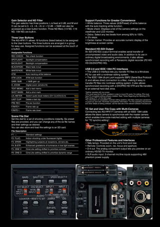 Gain Selector and ND Filter                                                  Support Functions for Greater Convenience
The gain selector has three positions: L is fixed at 0 dB; and M and         • White balance: Three values (A/B/Preset) of white balance
h can be set to 0, +3, +6, +9, or +12 dB. +18dB can also be                  with the auto tracking white function.
accessed as a User button function. Three ND filters (1/4 ND, 1/16           • Mode check: Displays a list of the camera settings on the
nd, 1/64 nd) are built-in.                                                   viewfinder and LCD monitor.
                                                                             • Zebra: Select any two levels from among 50% to 105%,
Three User Buttons                                                           in 5% steps.
the ag-hPX171 allows 16 functions (listed below) to be assigned              • Center marker: Provides an accurate numeric display of the
to the User buttons. The three buttons are arranged in a group               brightness at screen center.
for easy use. assigned functions can be accessed at the touch of
a button.                                                                    Standard HD-SDI Output
Assignable Functions                                                         an Sdi (hd/Sd) output terminal enables serial transfer of
                                                                             uncompressed video and audio data. in addition to its use in
reC CheCK:     rec check function
                                                                             ordinary digital broadcasting environments, it also allows
SPOTLIGHT:     Spotlight compensation                                        synchronized recording with a Panasonic digital recorder (P2 hd/
BACKLIGHT:     Backlight compensation                                        hd-d5/dvCPro hd).
BLACKFADE:     Black fade in/out
                                                                             USB 2.0 and IEEE 1394 PC Interfaces
WhiteFade:     White fade in/out
                                                                             • The USB 2.0 interface lets you transfer P2 files to a Windows
atW:           auto tracking white balance                                   PC for use with a nonlinear editing system.
ATW LOCK:      ATW lock function                                             • The IEEE 1394 (6-pin) port supports SBP2 (Serial Bus Protocol
gain 18dB:     +18dB gain up
                                                                             2) and allows direct connection to a Mac, making it easy to
                                                                             transfer P2 files into nonlinear editing system. it also allows
d. ZooM:       digital zoom (x2/x5/x10)                                new   synchronized recording with a dvCPro hd vtr and file transfers
teXt MeMo:     add a text memo                                               to an external hard disk drive.
Shot MarK:     add a shot mark                                               *neither operates with bus power.
                                                                             *PCs must have the P2 driver installed in order to mount P2 cards. For editing, PCs must
LVL METER:     Switch audio level meters (Ch1 & 2/Ch3 & 4)             new   have P2 compatible editing software installed. read “notes regarding the handling of P2
                                                                             Files Using a PC” on the back page.
LAST CLIP:     Delete a last clip                                      new   *For information on compatible nonlinear editing systems, visit https://eww.pavc.panasonic.
                                                                             co.jp/pro-av/ and click “Nonlinear Compatibility Information.” For the operating requirements
Pre reC:       Pre-rec function                                        new   and other details of editing software, visit the web site of the relevant software manufacturer.

F.rate＋:       Frame rate up                                           new
                                                                             TC Set and User File Copy with Multi-Cameras
F.rate－:       Frame rate down                                         new
                                                                             Connecting two ag-hPX171 cameras with an ieee 1394 cable
                                                                             allows the slave camera to synchronize with the master camera
Scene File Dial                                                              which enables time-code-matched editing with multiple cameras
Set this dial for a set of shooting conditions instantly. Six preset
                                                                             for “TC synchro editing”.
files are provided, and you can change any of the six file names
and their settings as desired.                                                Camera-1                         Camera-2                              Camera-3
you can also store and load the settings to an Sd card.
File Description
                                                                                                                   IEEE 1394
                                                                                                                   The TC value of the camera-2 and 3 are matched to the camera-1
F1: —          Standard settings
F2: FLUO.      Indoor shooting under fluorescent lights
                                                                             Other Professional Features and Interfaces
F3: SParK      highlighting subjects at receptions, dinners etc.
                                                                             • Tally lamps: Provided on the unit’s front and rear.
F4: B-Str      enhanced gradations of luminance in low light scenes          • Remote: Controls zoom, rec, focus and aperture.
F5: CINE V     Cine-Like setting shifted to prioritize contrast              • D-4 out: The analog component output lets you preview on an
F6: CINE D     Cine-Like setting shifted to prioritize dynamic range
                                                                             ordinary hd/Sd tv monitor.
                                                                             • XLR audio input: 2-channel mic/line inputs supporting 48V
                                                                             phantom power supply.
 
