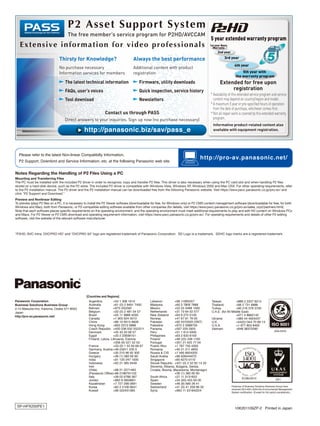 Please refer to the latest Non-linear Compatibilty Information,
                                                                                                                                    http://pro-av.panasonic.net/
  P2 Support, Downlord and Service Information, etc. at the following Panasonic web site.


Notes Regarding the Handling of P2 Files Using a PC
Mounting and Transferring Files
The PC must be installed with the included P2 driver in order to recognize, copy and transfer P2 files. This driver is also necessary when using the PC card slot and when handling P2 files
stored on a hard-disk device, such as the P2 store. The included P2 driver is compatible with Windows Vista, Windows XP, Windows 2000 and Mac OSX. For other operating requirements, refer
to the P2 installation manual. The P2 driver and the P2 installation manual can be downloaded free from the following Panasonic website. Visit https://eww.pavc.panasonic.co.jp/pro-av/ and
click "P2 Support and Download."
Preview and Nonlinear Editing
To preview (play) P2 files on a PC, it is necessary to install the P2 Viewer software (downloadable for free, for Windows only) or P2 CMS content management software (downloadable for free, for both
Windows and Mac), both from Panasonic, or P2-compatible editing software available from other companies (for details, visit https://eww.pavc.panasonic.co.jp/pro-av/sales_o/p2/partners.html).
Note that each software places specific requirements on the operating environment, and the operating environment must meet additional requirements to play and edit HD content on Windows PCs
and Macs. For P2 Viewer or P2 CMS download and operating requirement information, visit https://eww.pavc.panasonic.co.jp/pro-av/. For operating requirements and details of other P2 editing
software, visit the website of the relevant software manufacturer.



*P2HD, AVC-Intra, DVCPRO HD” and “DVCPRO 50” logo are registered trademark of Panasonic Corporation. SD Logo is a trademark. SDHC logo marks are a registered trademark.




                                                   [Countries and Regions]
Panasonic Corporation                               Argentina          +54 1 308 1610           Lebanon           +96 11665557              Taiwan             +886 2 2227 6214
Business Solutions Business Group                   Australia          +61 (0) 2 9491 7400      Malaysia          +60 3 7809 7888           Thailand           +66 2 731 8888
2-15 Matsuba-cho, Kadoma, Osaka 571-8503            Bahrain            +973 252292              Mexico            +52 55 5488 1000          Turkey             +90 216 578 3700
Japan                                               Belgium            +32 (0) 2 481 04 57      Netherlands       +31 73 64 02 577          U.A.E. (for All Middle East)
http://pro-av.panasonic.net/                        Brazil             +55 11 3889 4035         New Zealand       +64 9 272 0100                               +971 4 8862142
                                                    Canada             +1 905 624 5010          Norway            +47 67 91 78 00           Ukraine            +380 44 4903437
                                                    China              +86 10 6515 8828         Pakistan          +92 5370320 (SNT)         U.K.               +44(0)1344 70 69 13
                                                    Hong Kong          +852 2313 0888           Palestine         +972 2 2988750            U.S.A.             +1 877 803 8492
                                                    Czech Republic +420 236 032 552/511         Panama            +507 229 2955             Vietnam            +848 38370280
                                                    Denmark            +45 43 20 08 57          Peru              +51 1 614 0000
                                                    Egypt              +20 2 23938151           Philippines       +63 2 633 6163
                                                    Finland, Latvia, Lithuania, Estonia         Poland            +48 (22) 338 1100
                                                                       +358 (9) 521 52 53       Portugal          +351 21 425 77 04
                                                    France             +33 (0) 1 55 93 66 67    Puerto Rico       +1 787 750 4300
                                                    Germany, Austria +49 (0)611 235 0           Romania           +40 21 211 4855
                                                    Greece             +30 210 96 92 300        Russia & CIS      +7 495 6654205
                                                    Hungary            +36 (1) 382 60 60        Saudi Arabia      +96 626444072
                                                    India              +91 120 247 1000         Singapore         +65 6270 0110
                                                    Indonesia          +62 21 385 9449          Slovak Republic +421 (0) 2 52 92 14 23
                                                    Iran                                        Slovenia, Albania, Bulgaria, Serbia,
                                                    (Vida)             +98 21 2271463           Croatia, Bosnia, Macedonia, Montenegro
                                                    (Panasonic Office)+98 2188791102                              +36 (1) 382 60 60
                                                    Italy              +39 02 6788 367          South Africa      +27 11 3131622
                                                    Jordan             +962 6 5859801           Spain             +34 (93) 425 93 00
                                                    Kazakhstan         +7 727 298 0891          Sweden            +46 (8) 680 26 41
                                                    Korea              +82 2 2106 6641          Switzerland       +41 (0) 41 259 96 32                    Factories of Business Solutions Business Group have
                                                                                                                                                          received ISO14001:2004-the Environmental Management
                                                    Kuwait             +96 522431385            Syria             +963 11 2318422/4
                                                                                                                                                          System certification. (Except for 3rd party’s peripherals.)




 SP-HPX250PE1
                                                                                                                                                             10K201109ZP-2 Printed in Japan
 