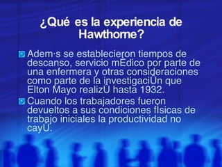¿Qué es la experiencia de Hawthorne? ,[object Object],[object Object]