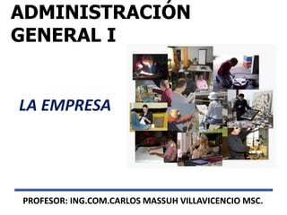 LA EMPRESA




PROFESOR: ING.COM.CARLOS MASSUH VILLAVICENCIO MSC.
 