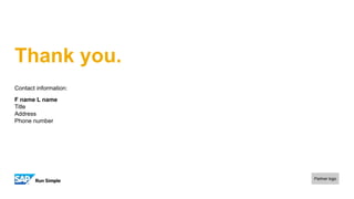 Thank you.
Contact information:
F name L name
Title
Address
Phone number
Partner logo
 