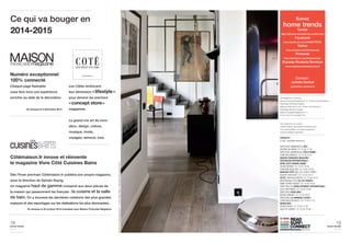 Ce qui va bouger en 
2014-2015 
Numéro exceptionnel 
100% connecté 
Chaque page flashable 
nous fera vivre une expérience 
enrichie au-delà de la décoration. 
En kiosque le 5 décembre 2014 
19 
Suivez 
home trends 
Tumblr 
http://athome-hometrends.tumblr.com/ 
Facebook 
www.facebook.com/HOMETREND 
Twitter 
https://twitter.com/thinktrends 
Pinterest 
http://pinterest.com/hometrends/ 
Express Roularta Services 
www.expressroulartaservices.fr 
Contact : 
Juliette Gerbet 
Les Côtés renforcent jgerbet@er-services.fr 
leur dimension « lifestyle» 
pour devenir les premiers 
«concept store» 
magazines. 
Photographies couverture : 
Maison Française Magazine N° 6 / Photos Antoine Baralhé / 
Reportage Véronique Guilpain 
Maisons Côté Sud N°149 / Photo Henri Del Olmo / 
Reportage Monique Duveau 
Maison Française Magazine N° 7 / 
Photo Anne-Emmanuelle Thion 
home trends 
journal 
september issue 2014 
Ont collaboré à ce numéro : 
Juliette Gerbet, responsable marketing junior 
Anne-Sophie Millet, conception graphique 
Laurence Bideau, fabrication 
CONTACTS : 
e-mail : pnom@er-services.fr 
DIRECTION COMMERCIALE ERS / 
VALÉRIE SALOMON / 01 75 55 17 34 
DIRECTION COMMERCIALE PÔLE FEMME / 
CHRISTINE ARNAUD / 01 75 55 16 51 
MAISON FRANÇAISE MAGAZINE / 
DÉCORATION INTERNATIONALE / 
VIVRE CÔTÉ CUISINES BAINS / 
CÉLINE BERGER / 01 75 55 16 54 
CHRISTINE BOULLIER / 01 75 55 16 58 
MAISONS CÔTÉ (SUD, EST, OUEST, PARIS) / 
AGATHE PURTSCHET / 01 75 55 16 17 
ZESTE / NATHALIE BISTER / 01 75 55 16 73 
RESPONSABLE PÔLE ÎLE-DE-FRANCE / 
ANNE-SOPHIE HEISSAT / 01 75 55 16 67 
DIRECTRICE DU DÉVELOPPEMENT INTERNATIONAL / 
ALICE MACPABRO / 01 75 55 16 49 
DIRECTRICE RÉGIE WEB / 
MAUDE MENANT / 01 75 55 50 37 
DIRECTRICE LA FABRIQUE À IDÉES / 
CONSTANCE BUCAILLE / 01 75 55 17 47 
MARKETING / 
CÉLINE DEGUY / 01 75 55 17 40 
JULIETTE GERBET / 01 75 55 10 94 
Le grand mix art de vivre : 
déco, design, culture, 
musique, mode, 
voyages, saveurs, luxe. 
Côtémaison.fr innove et réinvente 
le magazine Vivre Côté Cuisines Bains 
Dès l’hiver prochain Côtémaison.fr publiera son propre magazine, 
sous la direction de Sylvain Seyrig. 
Un magazine haut de gamme consacré aux deux pièces de 
la maison qui passionnent les français : la cuisine et la salle 
de bain. On y trouvera les dernières créations des plus grandes 
maisons et des reportages sur les réalisations les plus étonnantes... 
En kiosque le 22 octobre 2014 mutualisé avec Maison Française Magazine 
Maison Française Magazine N° 7 / Photo Gilles Trillard / Reportage Marie-Maud Levron 
18 
home trends 
journal 
september issue 2014 
 