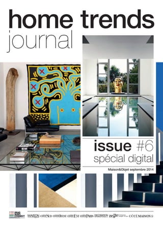 home trends 
journal 
issue #6 
spécial digital 
Maison&Objet septembre 2014 
 