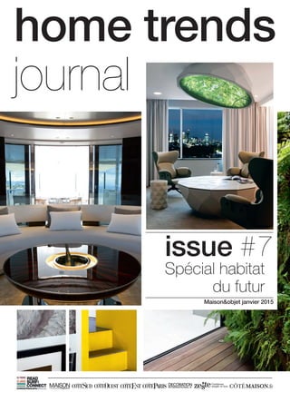 issue # 7
Maison&objet janvier 2015
Spécial habitat
du futur
home trends
journal
 
