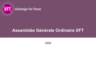 Assemblée Générale Ordinaire XFT 2009 