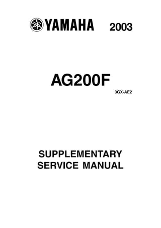 AG200F
SUPPLEMENTARY
SERVICE MANUAL
2003
3GX-AE2
 