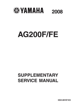 AG200F/FE
SUPPLEMENTARY
SERVICE MANUAL
2008
3GX-28197-E3
 