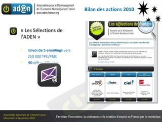 « Les Sélections   de l’ADEN » Envoi de 5 emailings  vers  250 000 TPE/PME 90  offres diffusées Bilan des actions 2010 