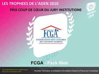 Les membres en 2010 PRIX COUP DE CŒUR DU JURY INSTITUTIONS   LES TROPHEES DE L’ADEN 2010 FCGA  - Pack Web 