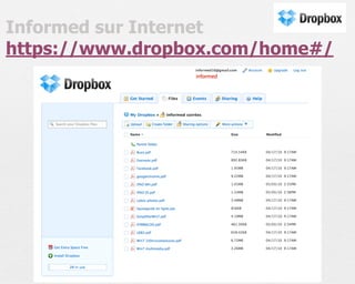 Informed sur Internet
https://www.dropbox.com/home#/
 