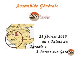 Assemblée Générale




          21 février 2013
           au « Palais du
     Paradis »
        à Portet sur Garonne
 