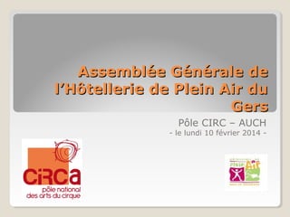 Assemblée Générale de
l’Hôtellerie de Plein Air du
Gers
Pôle CIRC – AUCH

- le lundi 10 février 2014 -

 