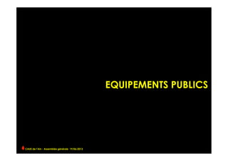 EQUIPEMENTS PUBLICS
CAUE de l’Ain - Assemblée générale 19/06/2013 	
  
 