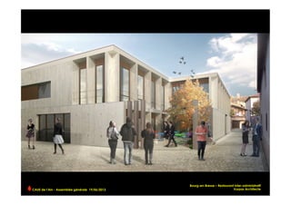 CAUE de l’Ain - Assemblée générale 19/06/2013 	
  
Bourg-en-Bresse – Restaurant inter-administratif
Vurpas Architecte
 