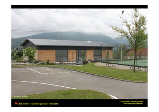 Corbonod – Tennis couvert
Axe-Saône ArchitectesCAUE de l’Ain - Assemblée générale 19/06/2013 	
  
 