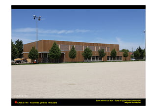 Saint-Etienne-du-Bois – Salle de sports intercommunale
Mégard ArchitectesCAUE de l’Ain - Assemblée générale 19/06/2013 	
  
 