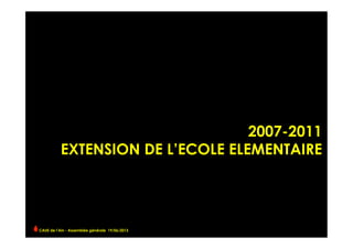 2007-2011
EXTENSION DE L’ECOLE ELEMENTAIRE
CAUE de l’Ain - Assemblée générale 19/06/2013 	
  
 