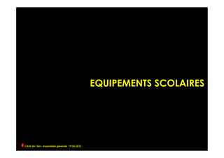 EQUIPEMENTS SCOLAIRES
CAUE de l’Ain - Assemblée générale 19/06/2013 	
  
 