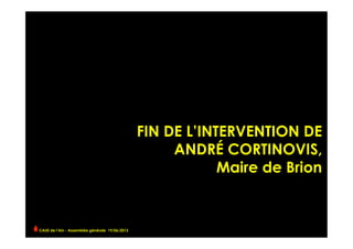 FIN DE L’INTERVENTION DE
ANDRÉ CORTINOVIS,
Maire de Brion
CAUE de l’Ain - Assemblée générale 19/06/2013 	
  
 