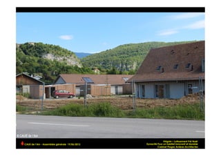 CAUE de l’Ain - Assemblée générale 19/06/2013 	
  
Virignin – Lotissement Pré Noêl
Dynacité Pour un habitat innovant et durable
Cabinet Plages Arrières Architectes
 