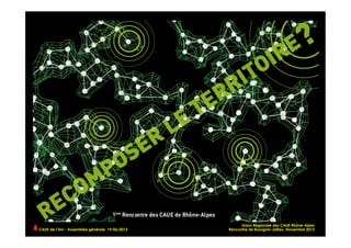 CAUE de l’Ain - Assemblée générale 19/06/2013 	
  
Union Régionale des CAUE Rhône-Alpes
Rencontre de Bourgoin-Jallieu, Novembre 2012
 