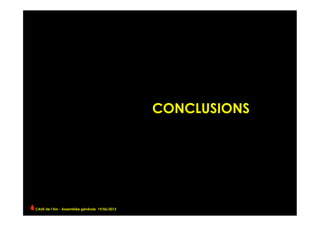 CONCLUSIONS	
  
CAUE de l’Ain - Assemblée générale 19/06/2013 	
  
 