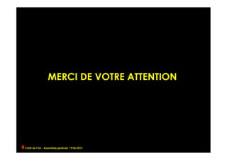 MERCI DE VOTRE ATTENTION	
  
CAUE de l’Ain - Assemblée générale 19/06/2013 	
  
 