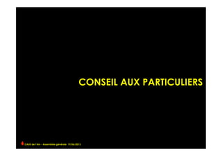 CONSEIL AUX PARTICULIERS
CAUE de l’Ain - Assemblée générale 19/06/2013 	
  
 