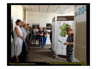 CAUE de l’Ain - Assemblée générale 19/06/2013 	
  
Exposition « La France de 2040 » de la DATAR et « Paysages contrastés » du CAUE
Réunion-débat avec Urbanistes des Territoires, exposé de Claire Delfosse
17/06/2013
 