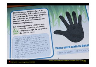 Journée « Espaces naturels et touristiques accessibles à tous » – 11/04/2013
MotzCAUE de l’Ain - Assemblée générale 19/06/2013 	
  
 