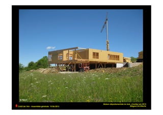 CAUE de l’Ain - Assemblée générale 19/06/2013 	
  
Maison départementale du bois, chantier juin 2013
Mégard Architecte
 