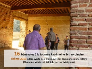bénévoles à la Journée Patrimoine Extraordinaire
: découverte des trois nouvelles communes du territoire
(Chaneins, Valeins et Saint-Trivier-sur-Moignans)
 