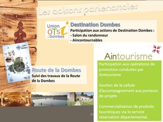 Participation aux actions de Destination Dombes :
- Salon du randonneur
- Aincontournables
Route de la Dombes
Suivi des travaux de la Route
de la Dombes
 