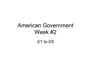 American Government Week #2 2/1 to 2/5 