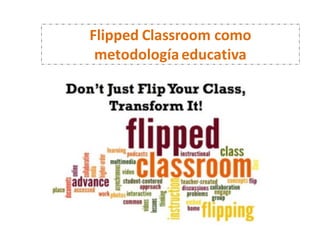 Flipped Classroom como
metodología educativa
 
