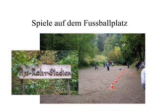 Spiele auf dem Fussballplatz
 