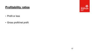 • Profit or loss
• Gross profit/net profit
Profitability ratios
17
 