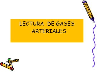 LECTURA  DE GASES ARTERIALES   