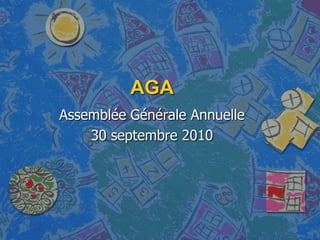 AGA Assemblée Générale Annuelle 30 septembre 2010 
