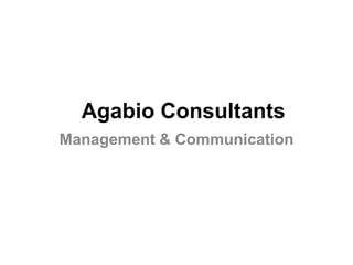 Agabio Consultants
Management & Communication
 