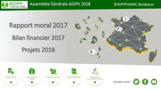 Assemblée Générale ADIPh 2018 HOPIPHARM, BordeauxAssemblée Générale ADIPh 2018 HOPIPHARM, Bordeaux
Rapport moral 2017
Bilan financier 2017
Projets 2018
 