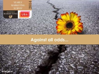2
Against all odds...
#YMS2014
 