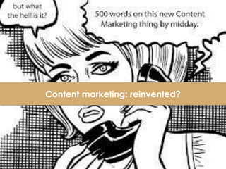 26
Content marketing: reinvented?
 