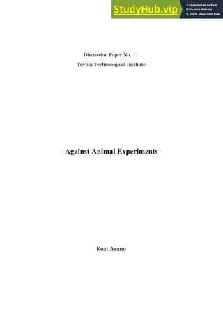 Discussion Paper No. 11
Toyota Technological Institute
Against Animal Experiments
Kozi Asano
 