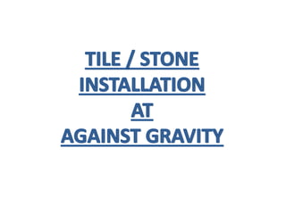 Against gravity tile stone installation
